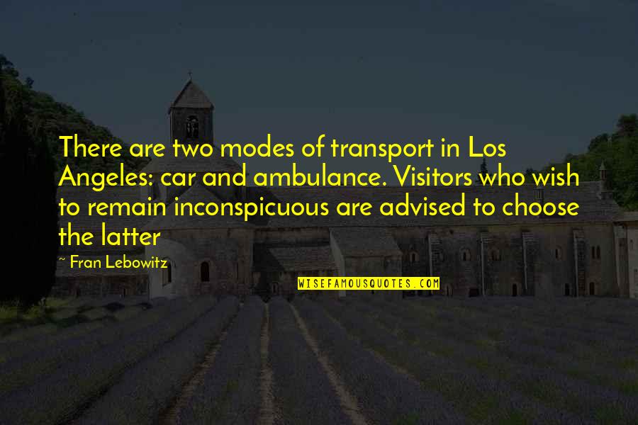 Gloomily Ill Quotes By Fran Lebowitz: There are two modes of transport in Los