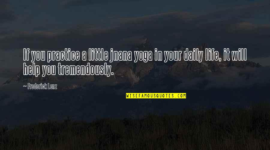 Gloominess Quotes By Frederick Lenz: If you practice a little jnana yoga in