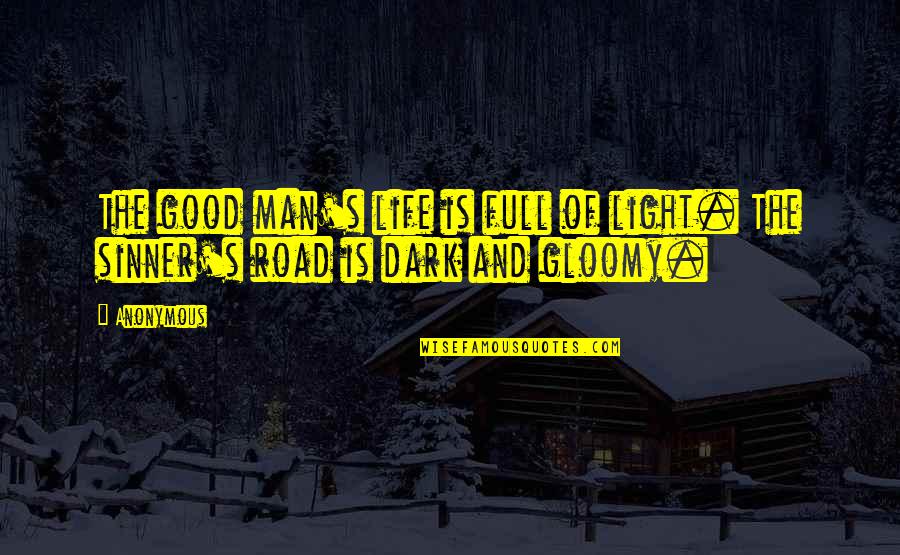 Gloomy Quotes By Anonymous: The good man's life is full of light.