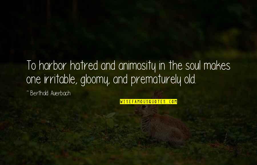 Gloomy Quotes By Berthold Auerbach: To harbor hatred and animosity in the soul Gloomy Quotes By Berthold Auerbach: To harbor hatred and animosity in the soul