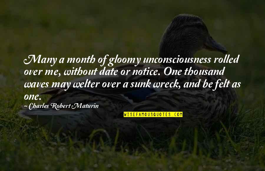 Gloomy Quotes By Charles Robert Maturin: Many a month of gloomy unconsciousness rolled over