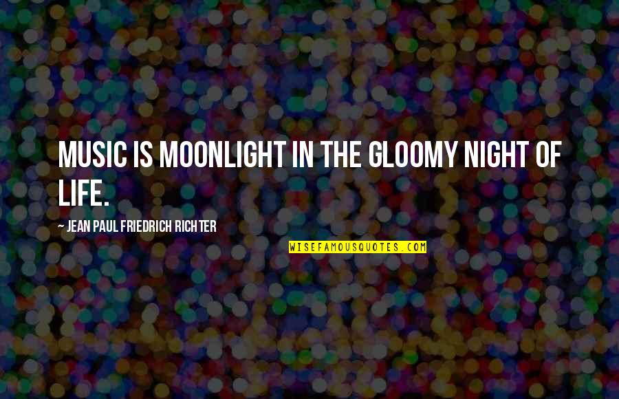 Gloomy Quotes By Jean Paul Friedrich Richter: Music is moonlight in the gloomy night of