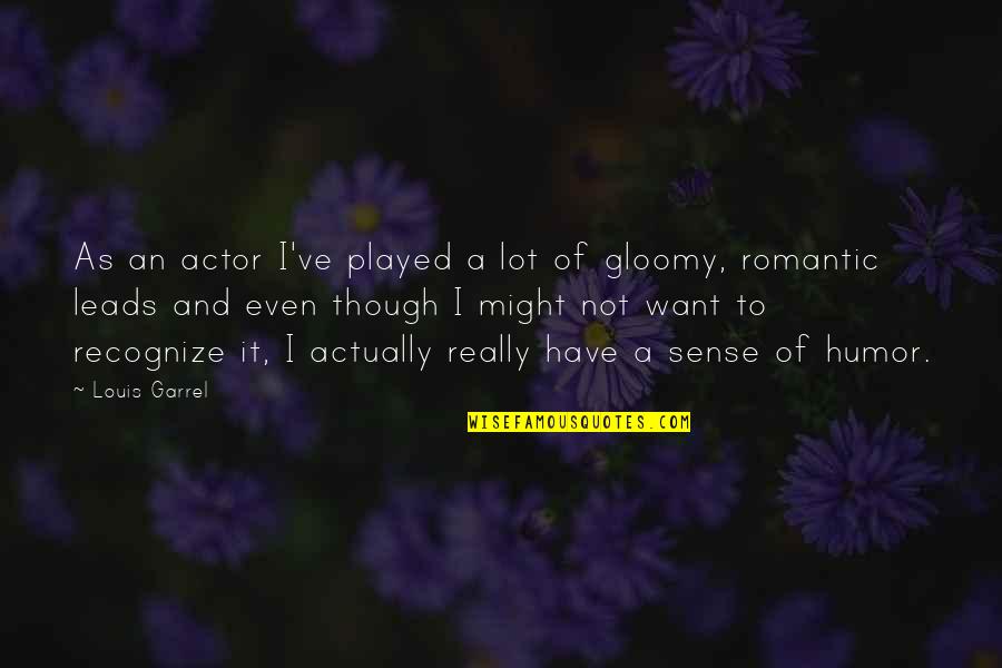 Gloomy Quotes By Louis Garrel: As an actor I've played a lot of