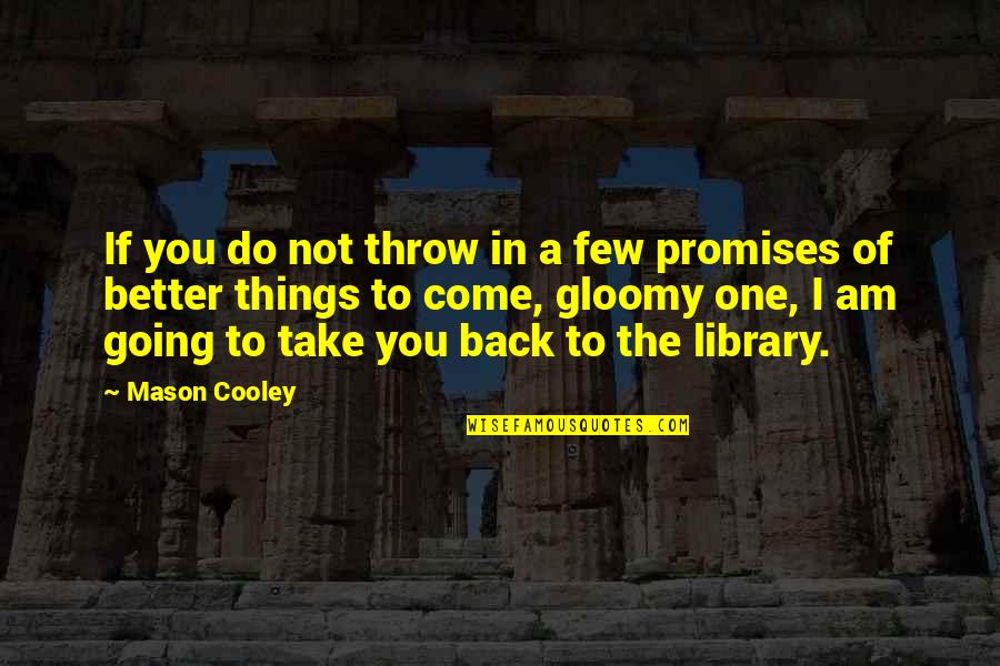 Gloomy Quotes By Mason Cooley: If you do not throw in a few