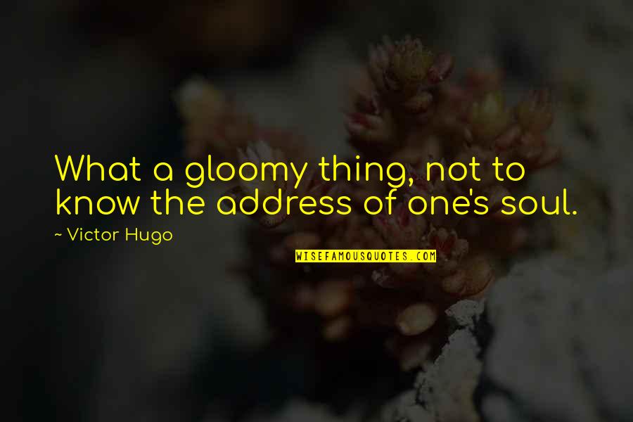 Gloomy Quotes By Victor Hugo: What a gloomy thing, not to know the