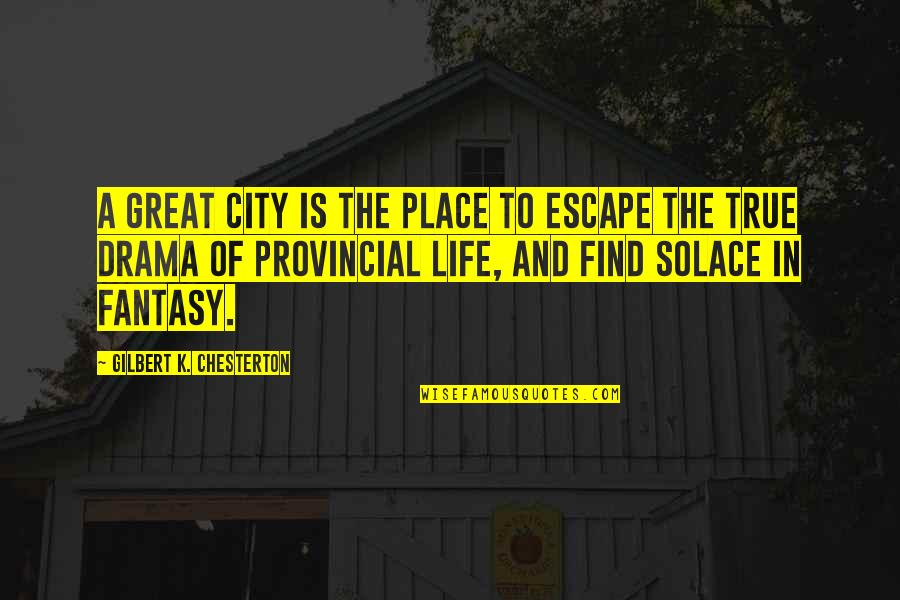 Gloomy Sunday Movie Quotes By Gilbert K. Chesterton: A great city is the place to escape Gloomy Sunday Movie Quotes By Gilbert K. Chesterton: A great city is the place to escape