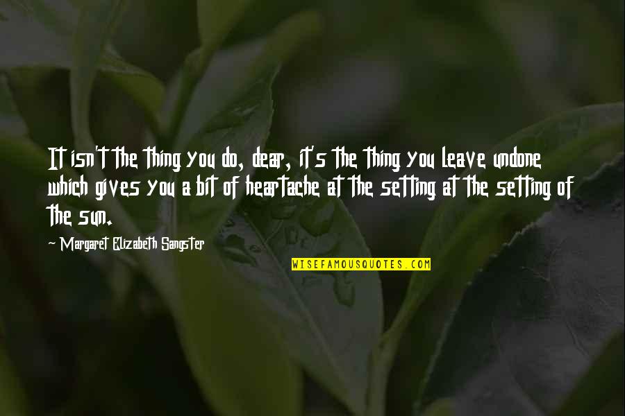Gloomy Sunday Movie Quotes By Margaret Elizabeth Sangster: It isn't the thing you do, dear, it's