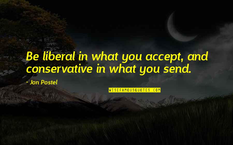 Gloomy Sunday Quotes By Jon Postel: Be liberal in what you accept, and conservative