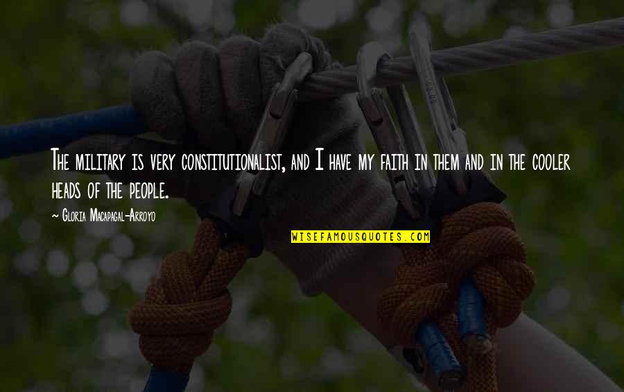 Gloria Arroyo Quotes By Gloria Macapagal-Arroyo: The military is very constitutionalist, and I have Gloria Arroyo Quotes By Gloria Macapagal-Arroyo: The military is very constitutionalist, and I have