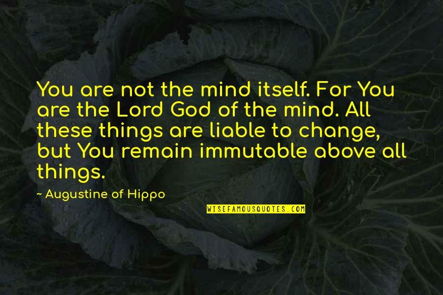 Gloria Cassavetes Quotes By Augustine Of Hippo: You are not the mind itself. For You Gloria Cassavetes Quotes By Augustine Of Hippo: You are not the mind itself. For You