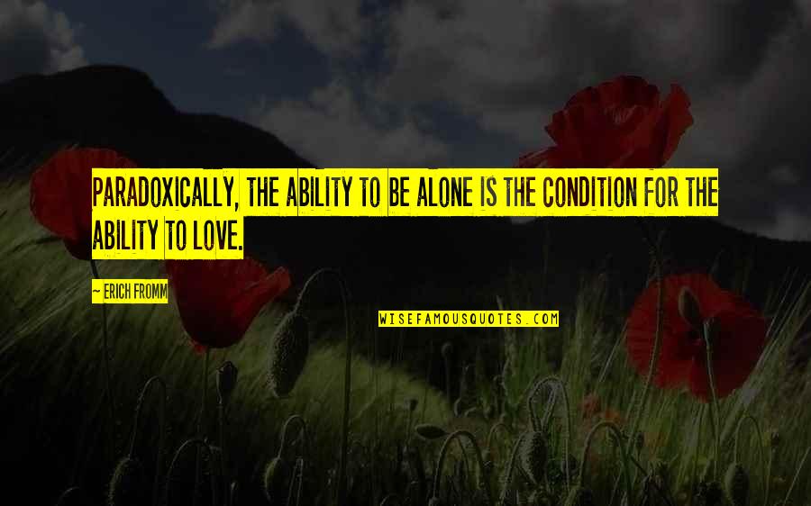 Gloria Cassavetes Quotes By Erich Fromm: Paradoxically, the ability to be alone is the