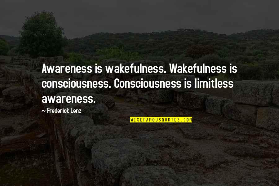 Gloria Fuertes Quotes By Frederick Lenz: Awareness is wakefulness. Wakefulness is consciousness. Consciousness is