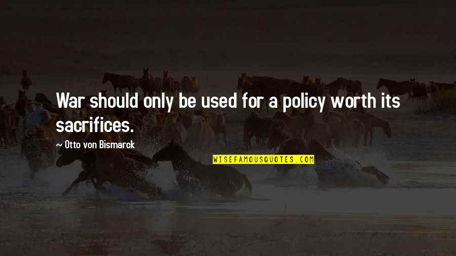 Gloria Guinness Quotes By Otto Von Bismarck: War should only be used for a policy
