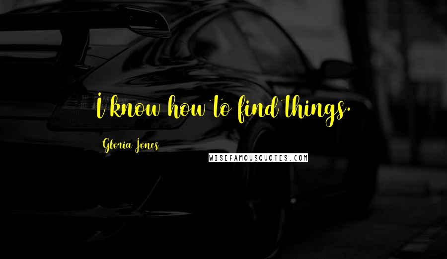 Gloria Jones quotes: I know how to find things.