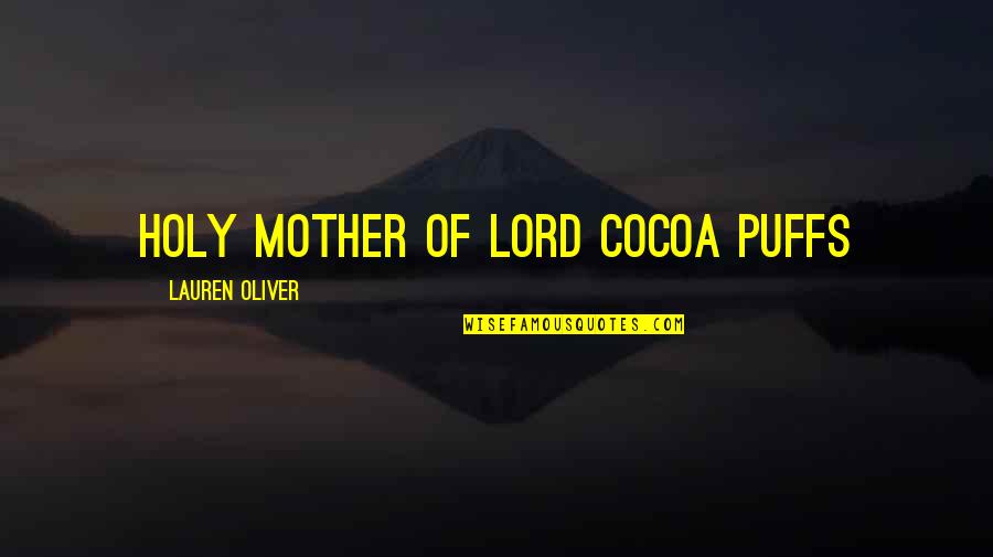 Gloria Ladson Billings Quotes By Lauren Oliver: Holy mother of Lord Cocoa Puffs
