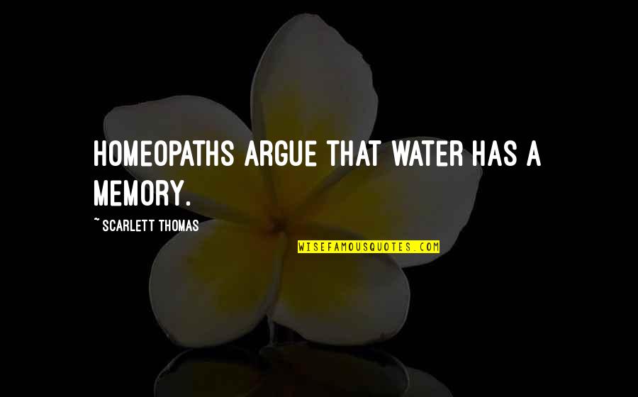Gloria Macapagal Arroyo Quotable Quotes By Scarlett Thomas: Homeopaths argue that water has a memory. Gloria Macapagal Arroyo Quotable Quotes By Scarlett Thomas: Homeopaths argue that water has a memory.