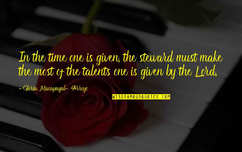 Gloria Macapagal Arroyo Quotes By Gloria Macapagal-Arroyo: In the time one is given, the steward