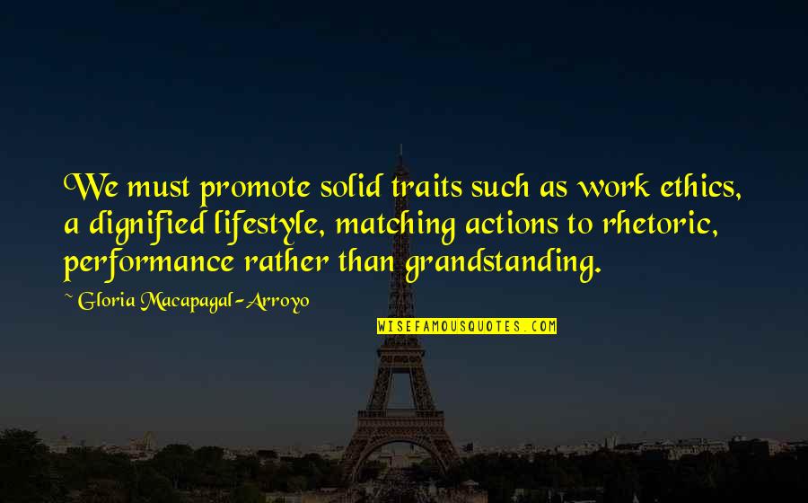 Gloria Macapagal Arroyo Quotes By Gloria Macapagal-Arroyo: We must promote solid traits such as work