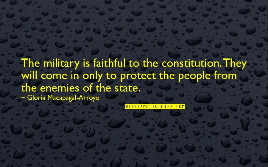 Gloria Macapagal Arroyo Quotes By Gloria Macapagal-Arroyo: The military is faithful to the constitution. They