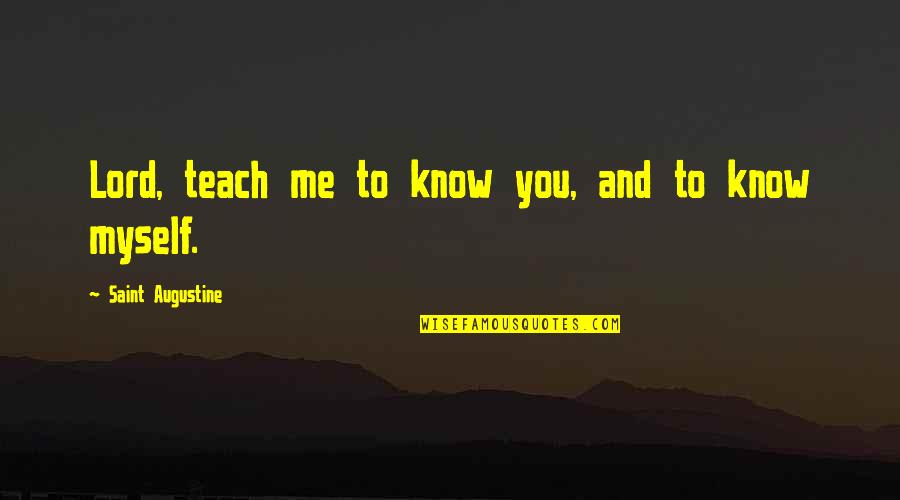 Gloria Mendoza Quotes By Saint Augustine: Lord, teach me to know you, and to