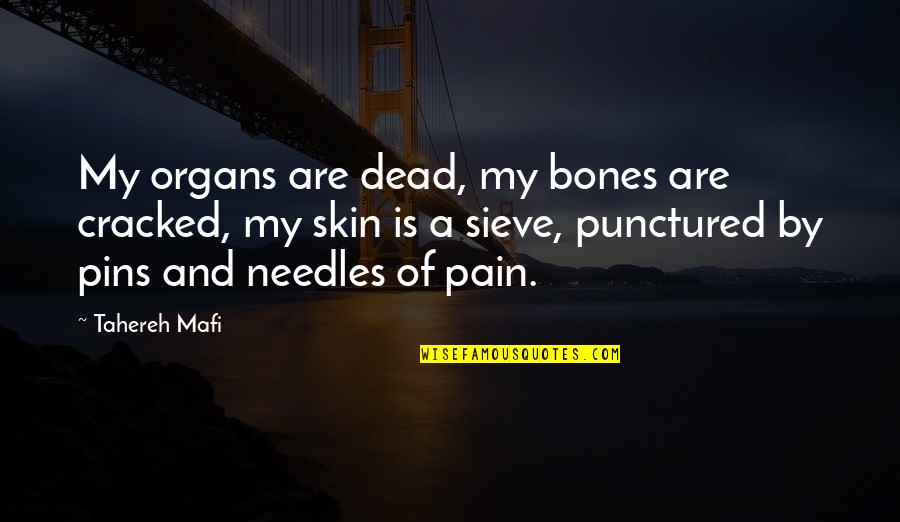 Gloria Mendoza Quotes By Tahereh Mafi: My organs are dead, my bones are cracked,