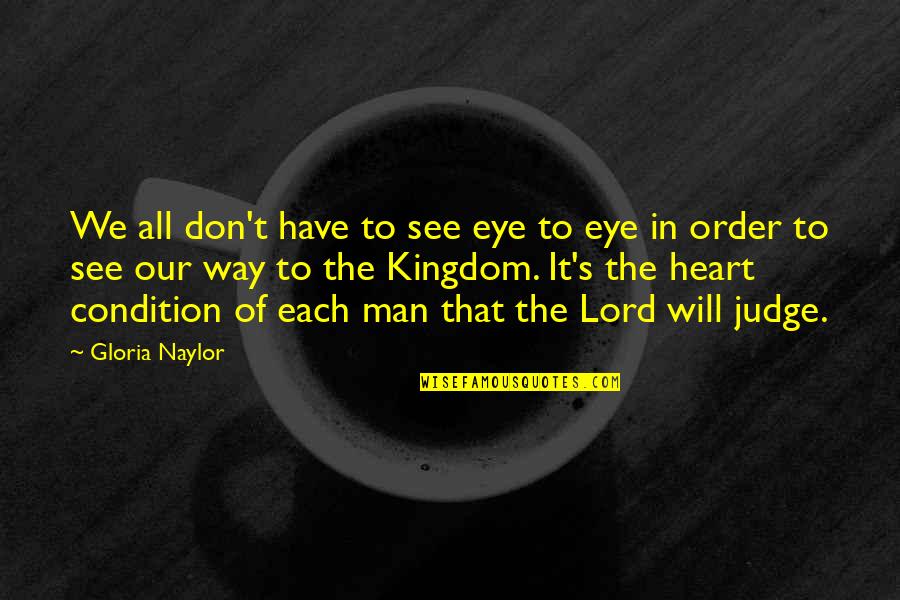 Gloria Naylor Quotes By Gloria Naylor: We all don't have to see eye to