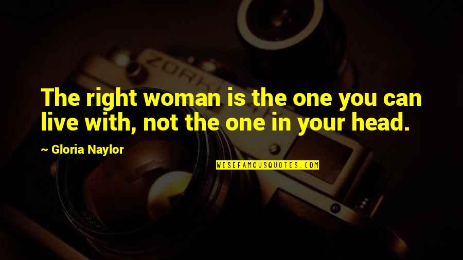 Gloria Naylor Quotes By Gloria Naylor: The right woman is the one you can
