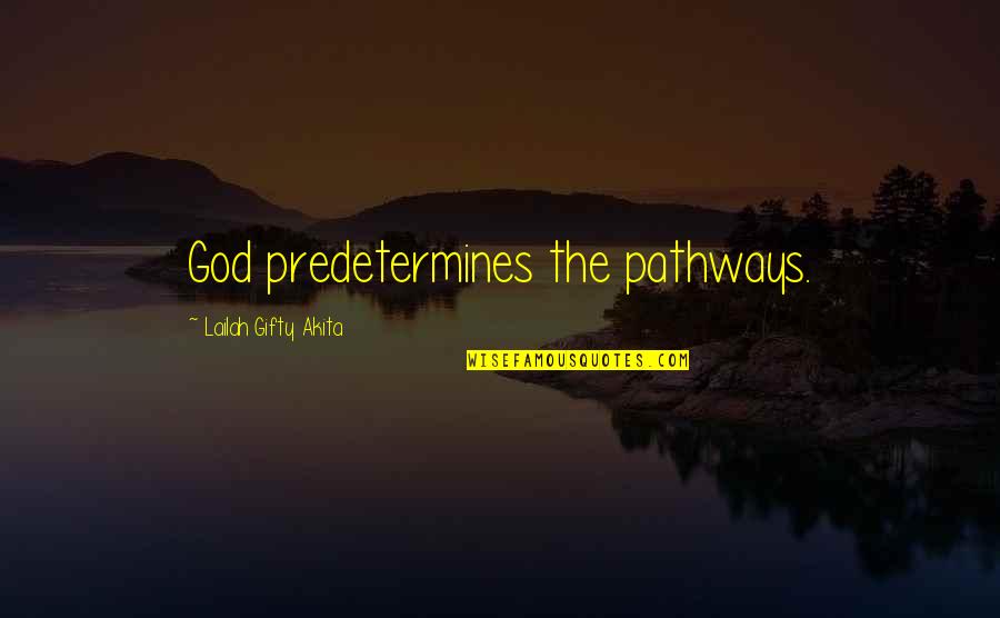 Gloria Nilson Quotes By Lailah Gifty Akita: God predetermines the pathways. Gloria Nilson Quotes By Lailah Gifty Akita: God predetermines the pathways.