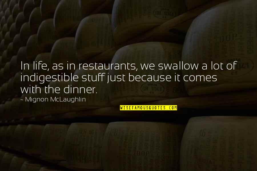 Gloria Nilson Quotes By Mignon McLaughlin: In life, as in restaurants, we swallow a Gloria Nilson Quotes By Mignon McLaughlin: In life, as in restaurants, we swallow a