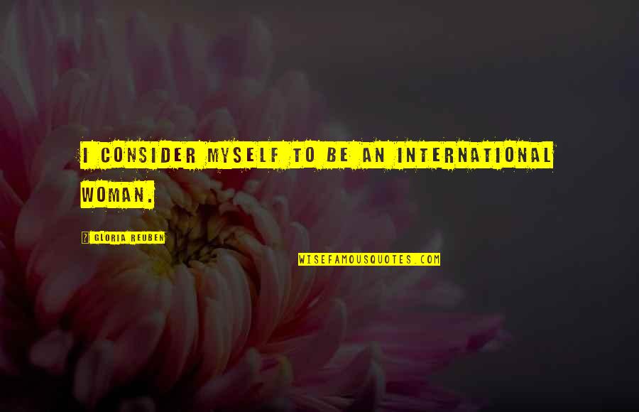 Gloria Reuben Quotes By Gloria Reuben: I consider myself to be an international woman.