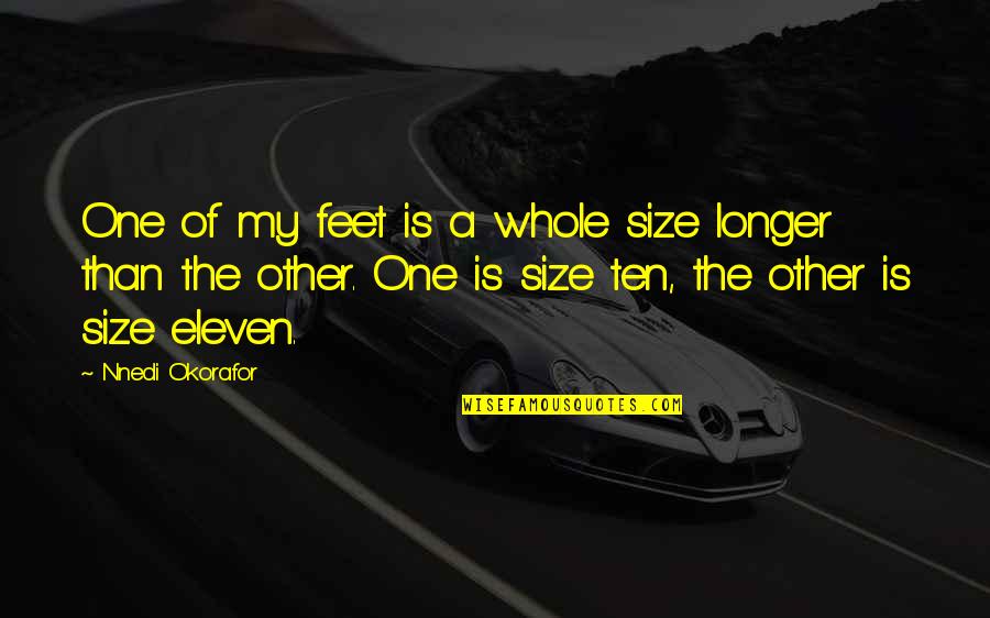 Gloriabor Quotes By Nnedi Okorafor: One of my feet is a whole size