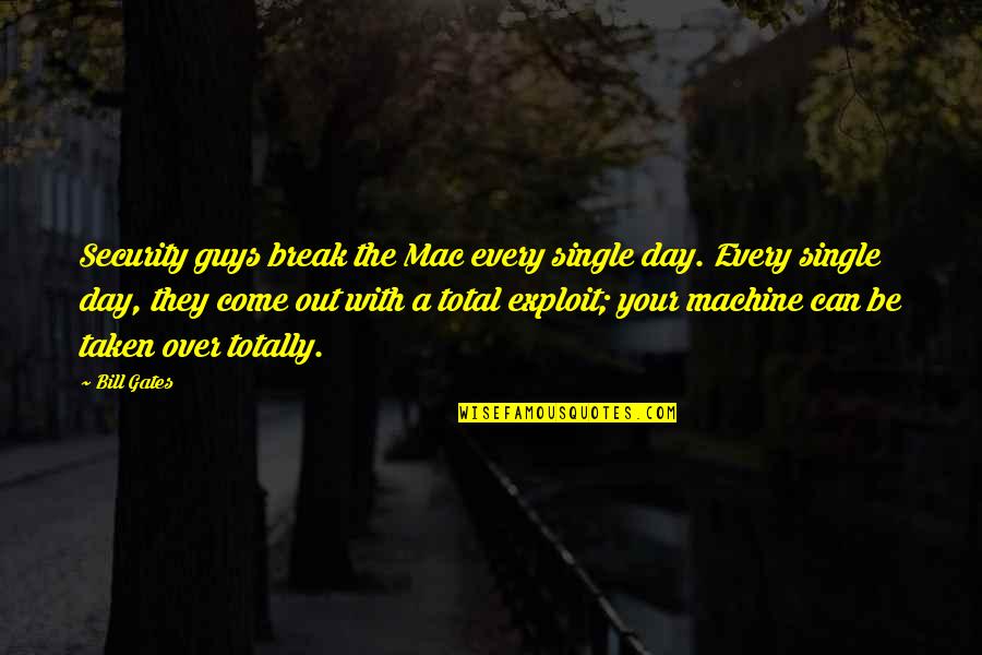 Glorian Publishing Quotes By Bill Gates: Security guys break the Mac every single day. Glorian Publishing Quotes By Bill Gates: Security guys break the Mac every single day.