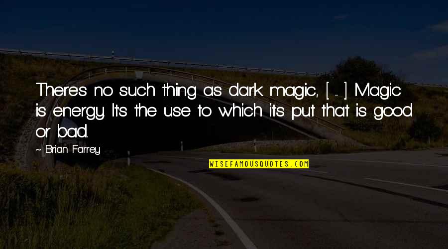 Gloriani Quotes By Brian Farrey: There's no such thing as dark magic, [