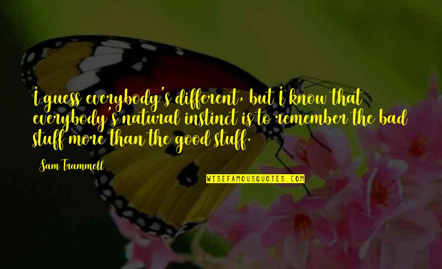 Glorianne Maldonado Quotes By Sam Trammell: I guess everybody's different, but I know that Glorianne Maldonado Quotes By Sam Trammell: I guess everybody's different, but I know that