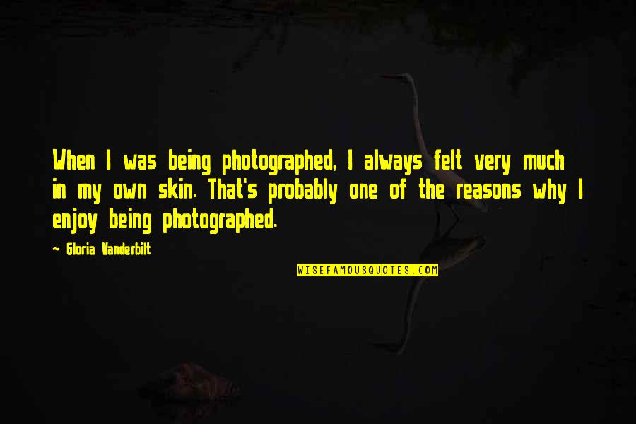Gloria's Quotes By Gloria Vanderbilt: When I was being photographed, I always felt