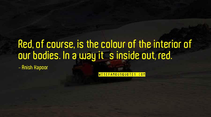 Glorias Rockwall Quotes By Anish Kapoor: Red, of course, is the colour of the