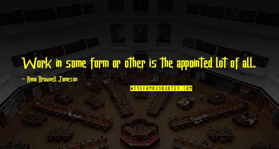 Glorietta 2 Quotes By Anna Brownell Jameson: Work in some form or other is the Glorietta 2 Quotes By Anna Brownell Jameson: Work in some form or other is the