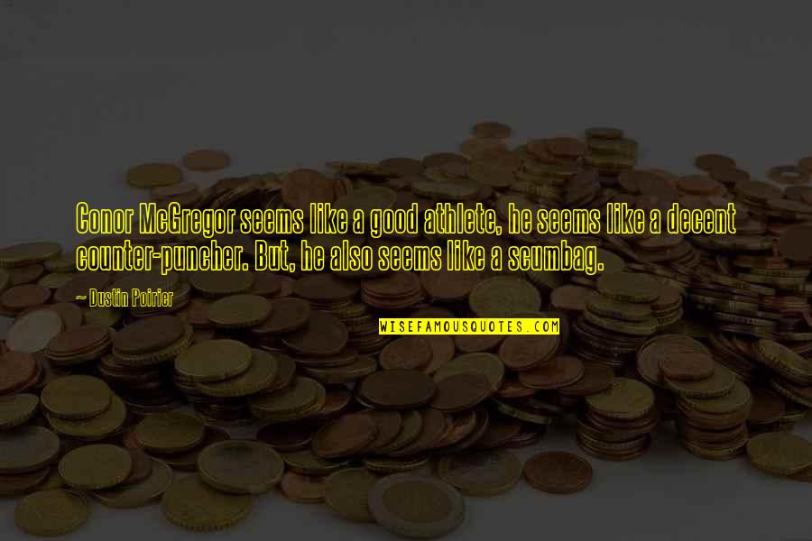 Glorietta 2 Quotes By Dustin Poirier: Conor McGregor seems like a good athlete, he Glorietta 2 Quotes By Dustin Poirier: Conor McGregor seems like a good athlete, he