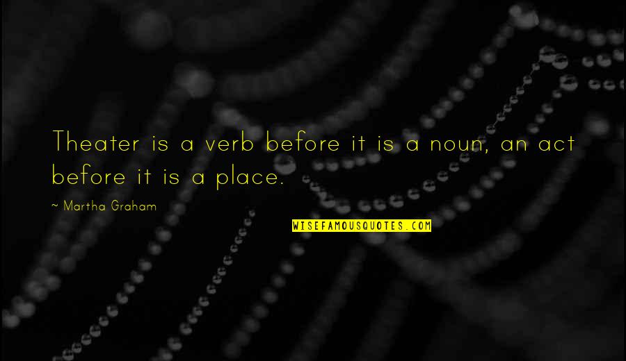 Gloriette Guesthouse Quotes By Martha Graham: Theater is a verb before it is a