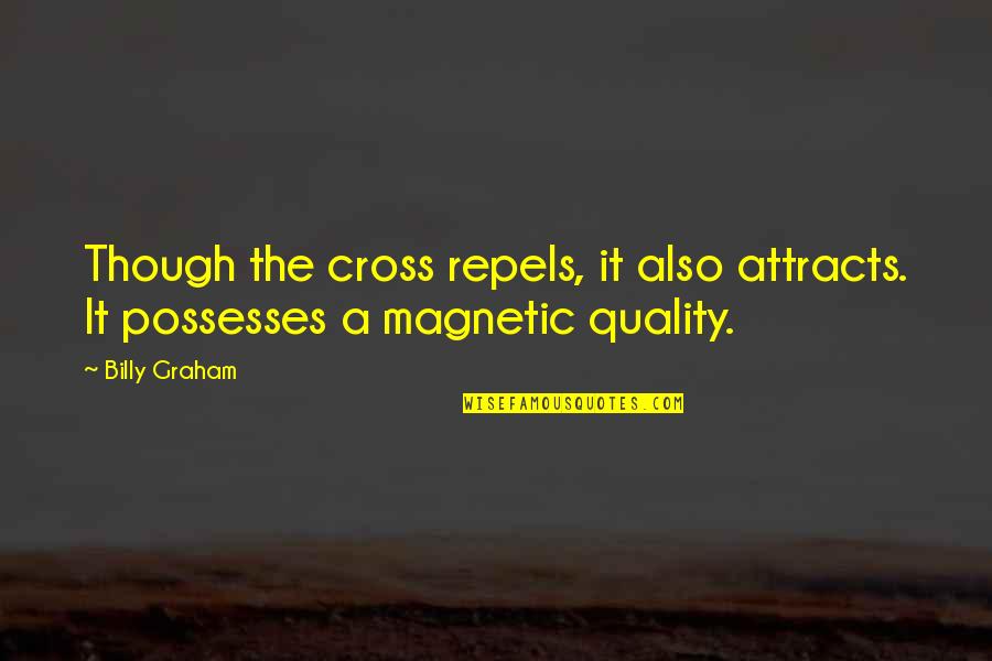Gloriette Vienne Quotes By Billy Graham: Though the cross repels, it also attracts. It