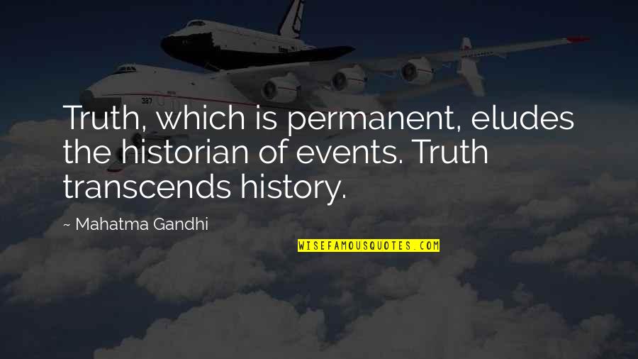 Gloriette Vienne Quotes By Mahatma Gandhi: Truth, which is permanent, eludes the historian of Gloriette Vienne Quotes By Mahatma Gandhi: Truth, which is permanent, eludes the historian of