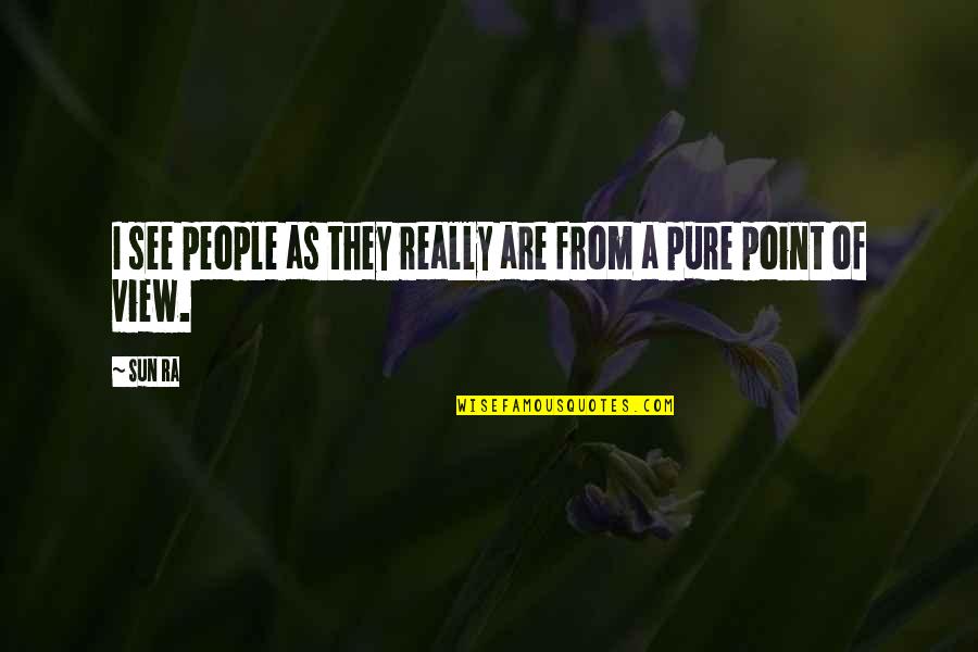 Glorificar Definicion Quotes By Sun Ra: I see people as they really are from