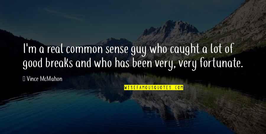 Glorificar Definicion Quotes By Vince McMahon: I'm a real common sense guy who caught Glorificar Definicion Quotes By Vince McMahon: I'm a real common sense guy who caught
