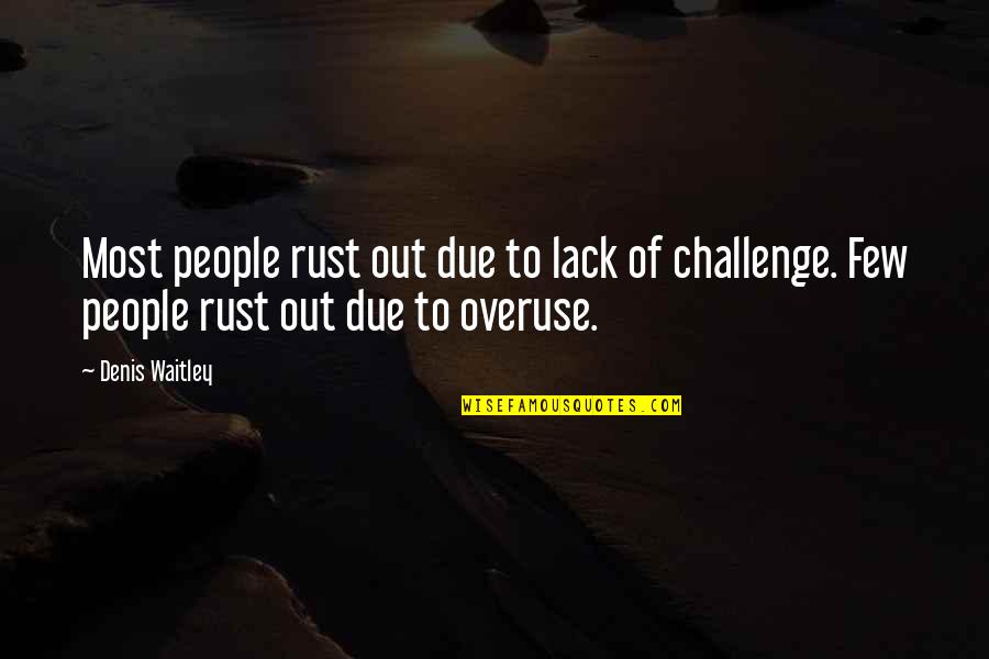 Glorificar Su Quotes By Denis Waitley: Most people rust out due to lack of