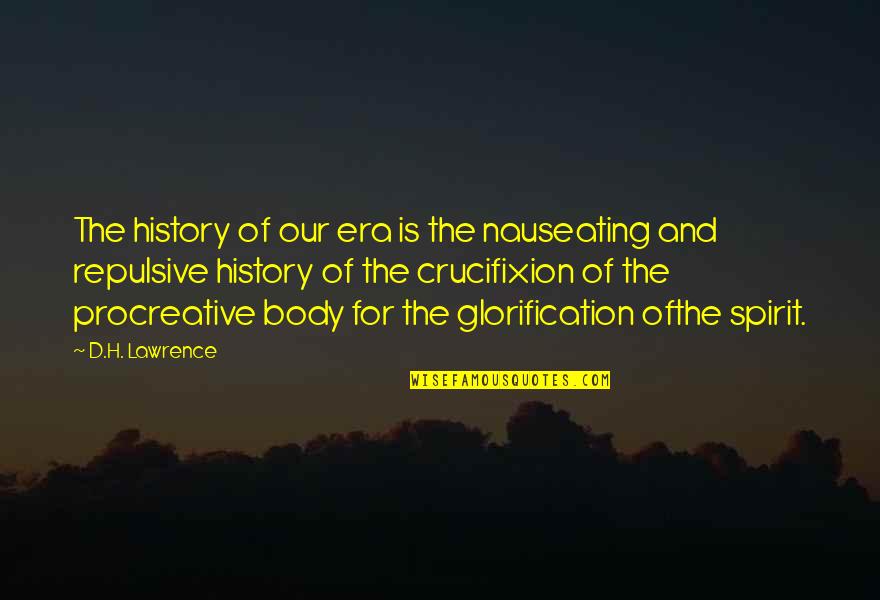 Glorification Quotes By D.H. Lawrence: The history of our era is the nauseating