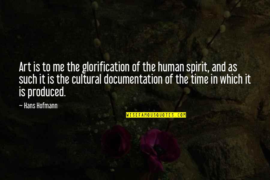 Glorification Quotes By Hans Hofmann: Art is to me the glorification of the