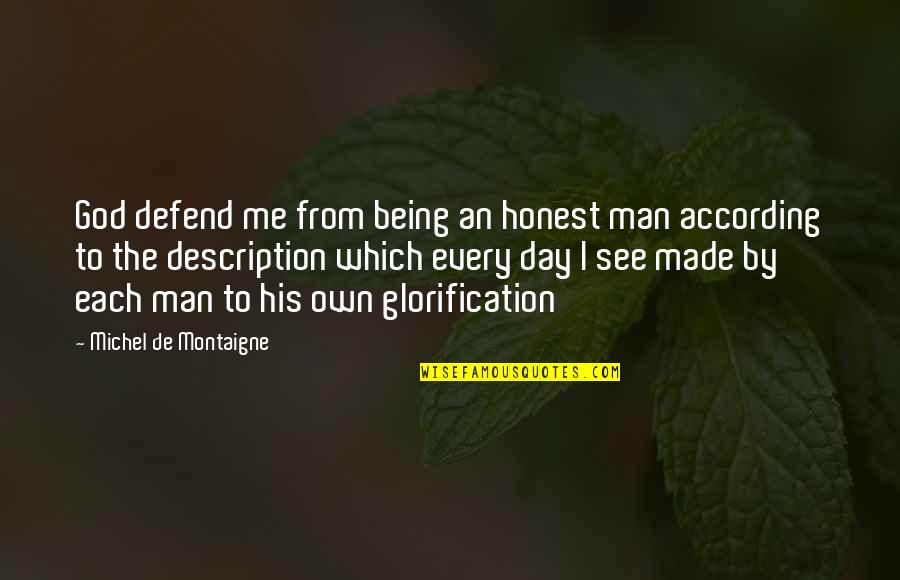 Glorification Quotes By Michel De Montaigne: God defend me from being an honest man
