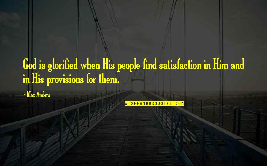 Glorified God Quotes By Max Anders: God is glorified when His people find satisfaction