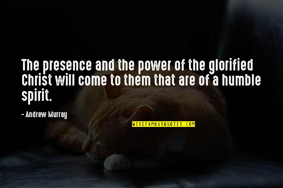 Glorified Quotes By Andrew Murray: The presence and the power of the glorified