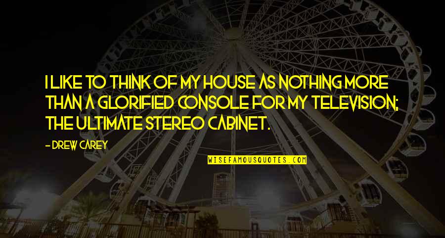 Glorified Quotes By Drew Carey: I like to think of my house as